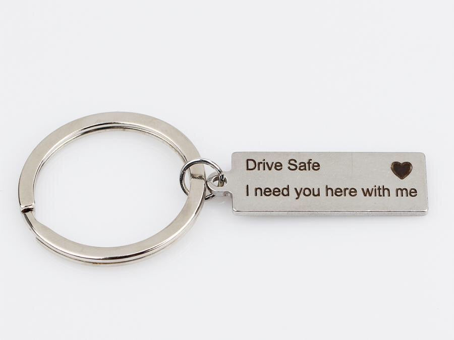 “Drive Safe I Need You Here With Me" Keychain